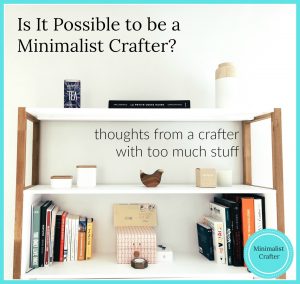 minimalist crafter thoughts
