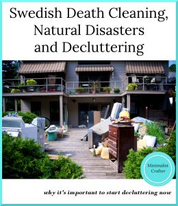 What Swedish Death Cleaning and natural disasters can teach us about the need to declutter now.